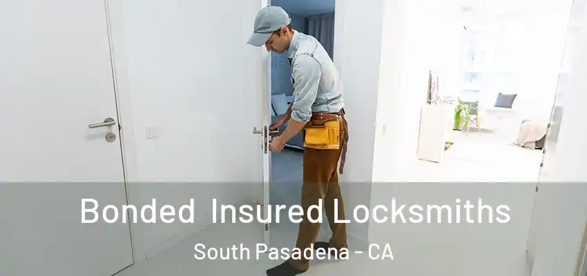  Bonded Insured Locksmiths South Pasadena - CA