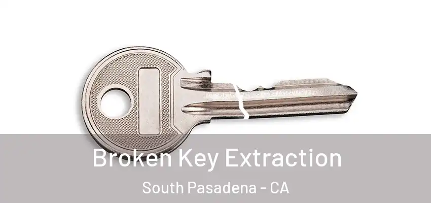  Broken Key Extraction South Pasadena - CA