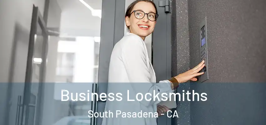  Business Locksmiths South Pasadena - CA