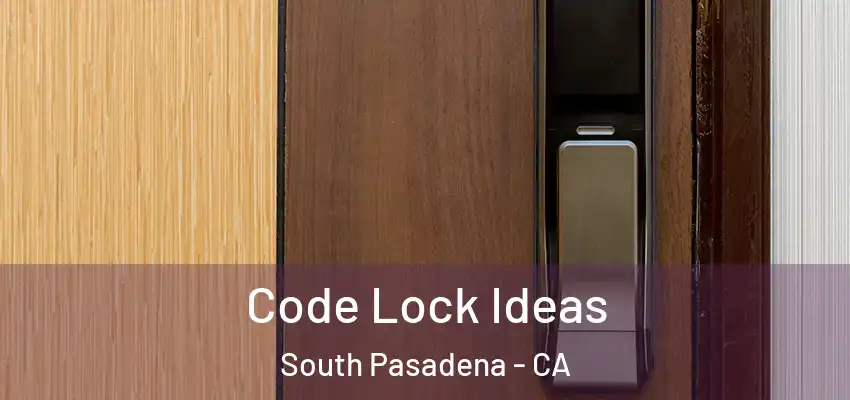  Code Lock Ideas South Pasadena - CA