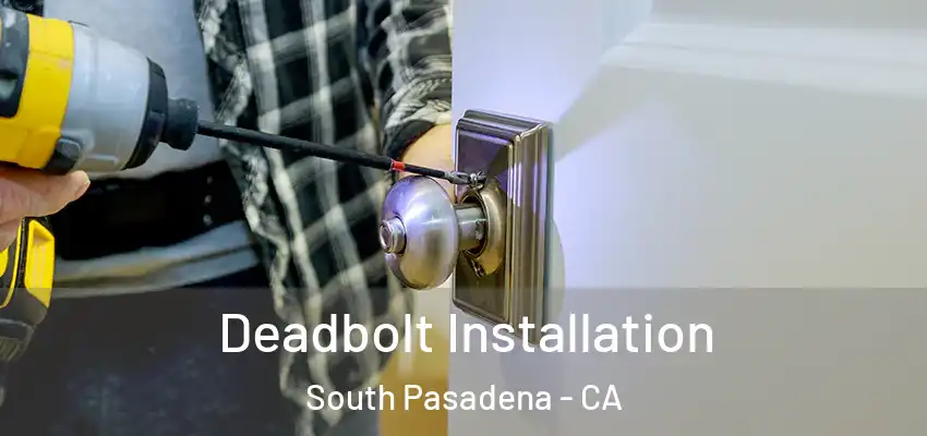  Deadbolt Installation South Pasadena - CA