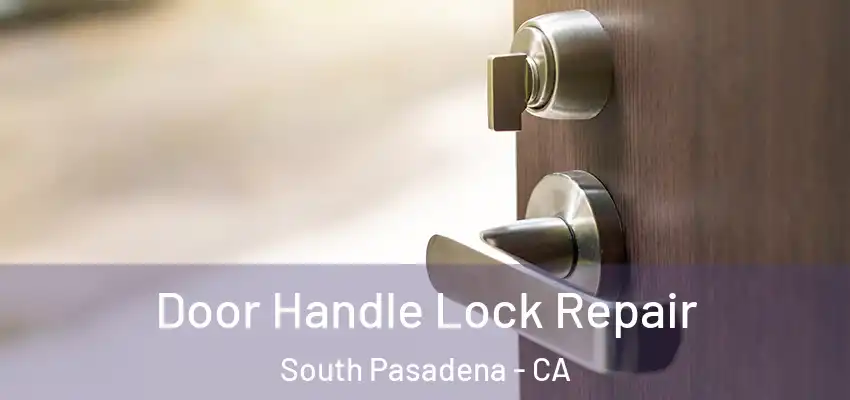  Door Handle Lock Repair South Pasadena - CA