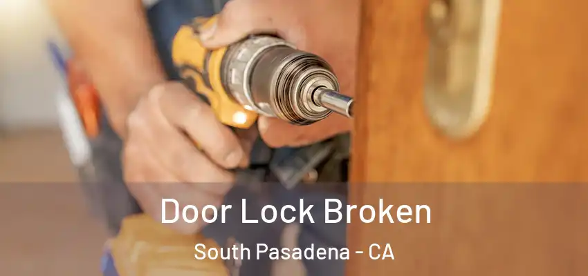  Door Lock Broken South Pasadena - CA