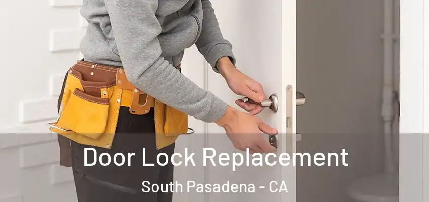  Door Lock Replacement South Pasadena - CA