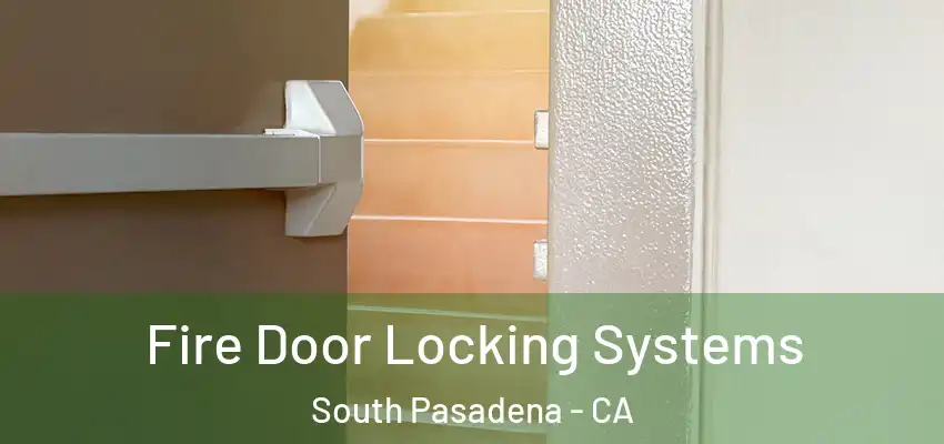  Fire Door Locking Systems South Pasadena - CA