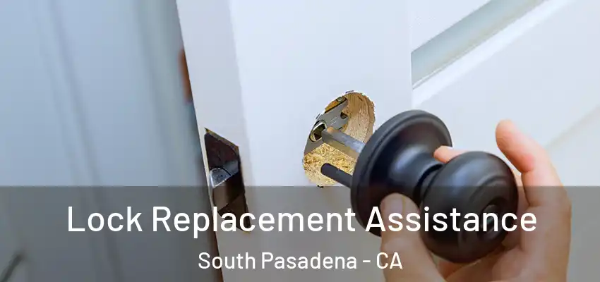  Lock Replacement Assistance South Pasadena - CA