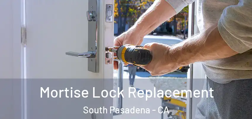  Mortise Lock Replacement South Pasadena - CA