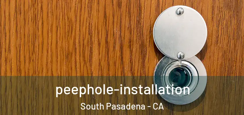  peephole-installation South Pasadena - CA