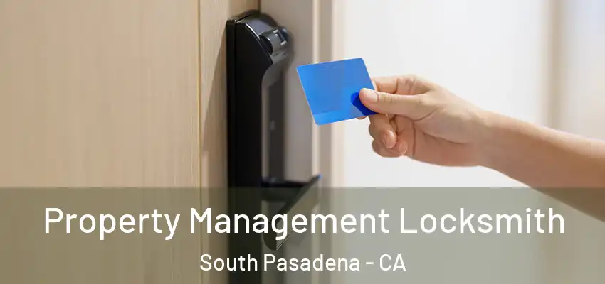  Property Management Locksmith South Pasadena - CA