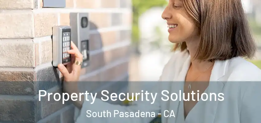  Property Security Solutions South Pasadena - CA