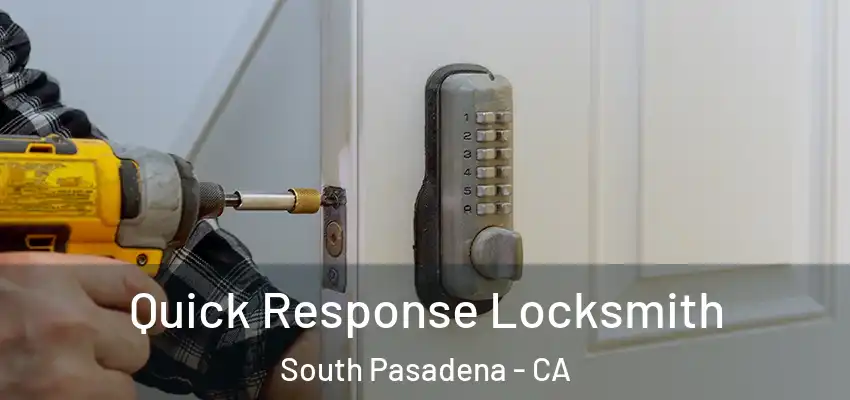  Quick Response Locksmith South Pasadena - CA
