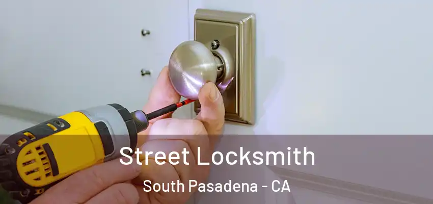  Street Locksmith South Pasadena - CA