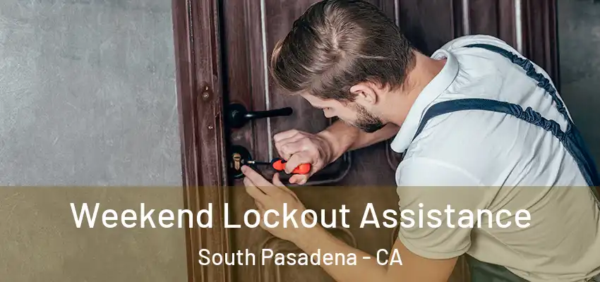  Weekend Lockout Assistance South Pasadena - CA